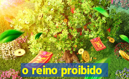 o reino proibido